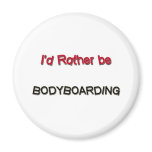 I'd Rather Be Bodyboarding magnets