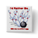 I'd Rather Be Bowling buttons by MindDesignGrafx I'd Rather Be Bowling buttons