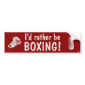 I'd rather be boxing! bumper stickers by BenMVP I'd rather be boxing! bumper stickers
