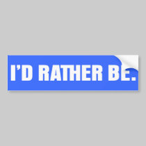 I'd Rather Be bumper stickers