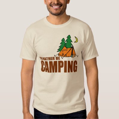 I&#39;D RATHER BE CAMPING T-SHIRT