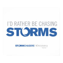 I'd Rather Be Chasing Storms Poster posters