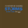 I'd Rather Be Chasing Storms T-Shirt