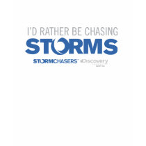 I'd Rather Be Chasing Storms T-Shirt