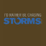 I'd Rather Be Chasing Storms