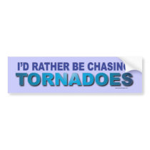 I'd Rather Be Chasing Tornadoes bumper stickers