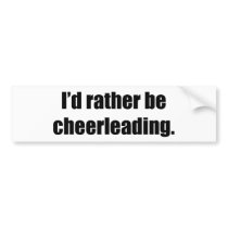 I'd Rather Be Cheerleading bumper stickers
