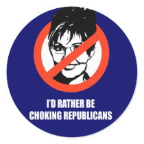 I'd rather be choking republicans round stickers
