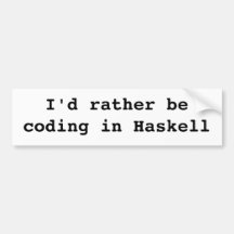 I'd rather be coding in Haskell Bumper Sticker
