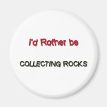 I'd Rather Be Collecting Rocks Fridge Magnets