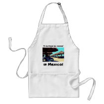 I'd rather be cookin', in Mexico! aprons