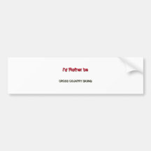 I'd Rather Be Cross Country Skiing Bumper Stickers