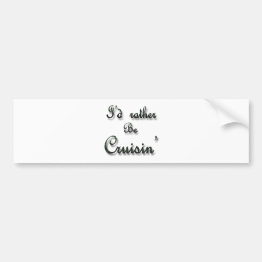 I'd rather be Cruisin' Bumper Sticker