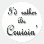 I'd rather be Cruisin' Round Stickers