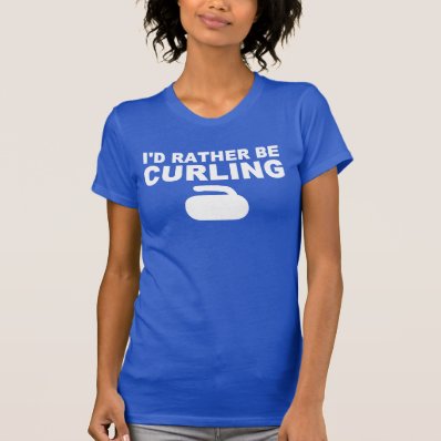 I&#39;d rather be curling shirt