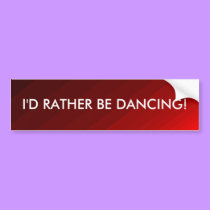 I'd Rather Be Dancing - bumper sticker bumper stickers by Horseshoes3 I'd Rather Be Dancing - bumper sticker bumper stickers