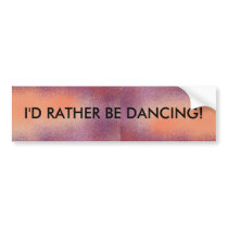 I'd Rather Be Dancing - bumper sticker bumper stickers by Horseshoes3 I'd Rather Be Dancing - bumper sticker bumper stickers