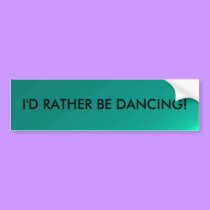 I'd Rather Be Dancing - bumper sticker bumper stickers by Horseshoes3 I'd Rather Be Dancing - bumper sticker bumper stickers