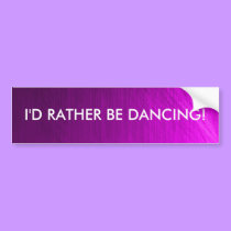 I'd Rather Be Dancing - bumper sticker bumper stickers by Horseshoes3 I'd Rather Be Dancing - bumper sticker bumper stickers