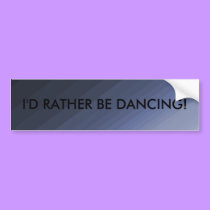 I'd Rather Be Dancing - bumper sticker bumper stickers by Horseshoes3 I'd Rather Be Dancing - bumper sticker bumper stickers