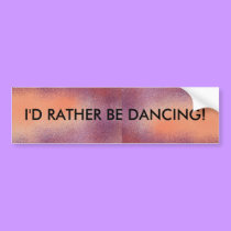 I'd Rather Be Dancing - bumper sticker bumper stickers by Horseshoes3 I'd Rather Be Dancing - bumper sticker bumper stickers