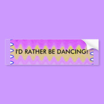 I'd Rather Be Dancing - bumper sticker bumper stickers by Horseshoes3 I'd Rather Be Dancing - bumper sticker bumper stickers