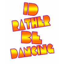 id rather be dancing girls dance club shirt by dustyvinyldesign id rather be dancing girls dance club shirt
