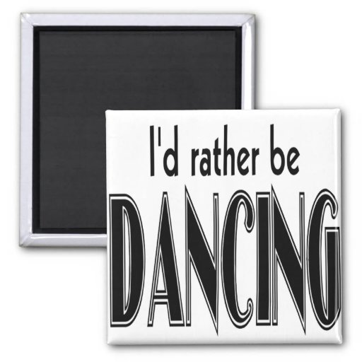  - id_rather_be_dancing_magnets-r5b939ff6abd04bbda48a81e957b86bf9_x7j3u_8byvr_512