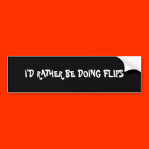 I'D RATHER BE DOING FLIPS bumper stickers