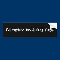 I'd rather be doing Yoga. bumper stickers