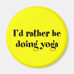 I'd Rather Be Doing Yoga Refrigerator Magnets