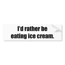 I'd Rather Be Eating Ice Cream bumper stickers by ratherbedoing I'd Rather Be Eating Ice Cream bumper stickers