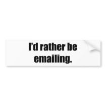 I'd Rather Be Emailing bumper stickers