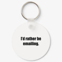 I'd Rather Be Emailing keychains