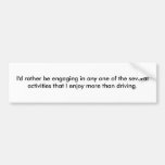 I'd rather be engaging in any one of the severa... bumper stickers