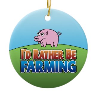 I'd Rather Be Farming - PIG ornament