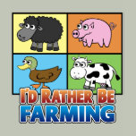 I'd rather be farming! (virtual farmer) t-shirts