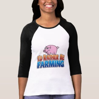 I'd Rather be Farming! (virtual farming) shirt