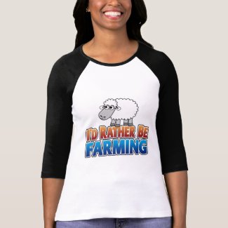 I'd Rather be Farming! (Virtual Farming) shirt