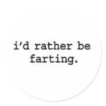 i'd rather be farting. stickers