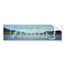 I'd Rather Be Fishing Bumper Sticker bumper stickers