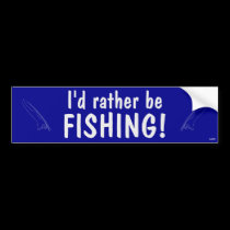 I'd rather be fishing! bumper stickers