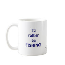 I'd rather be FISHING! Coffee Mug