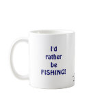 I'd rather be FISHING! Coffee Mug