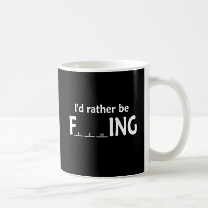 I'd Rather be FishING - Funny Fishing Mugs