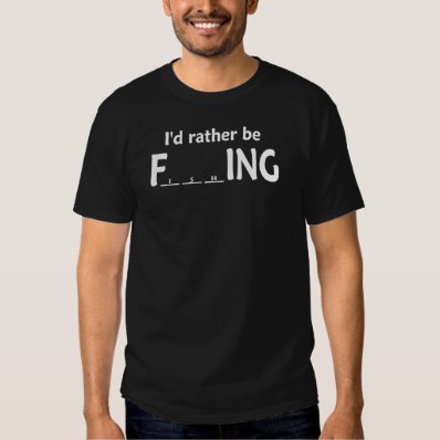 I&#39;d Rather be FishING - Funny Fishing Tee Shirt