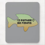 I'd Rather Be Fishing Mousepad mousepads