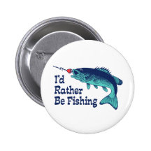 I'd Rather Be Fishing Pinback Buttons