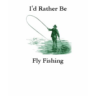I'd Rather Be Fly Fishing shirt