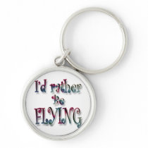 I'd rather be FLYING Keychains